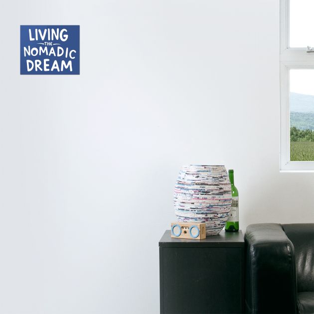 Living The Nomadic Dream by DIGITAL MERCH CREATIONS